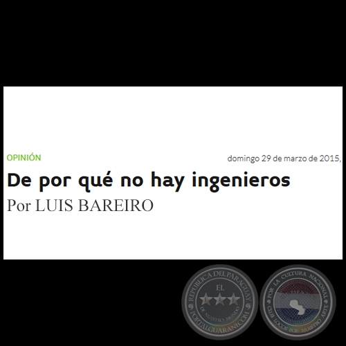 DE POR QUÉ NO HAY INGENIEROS - Por LUIS BAREIRO - Domingo, 29 de Marzo de 2015